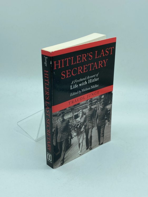 Hitler's Last Secretary A Firsthand Account of Life with Hitler