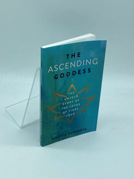 The Ascending Goddess The Untold Story of the Lotus of Fiery Love