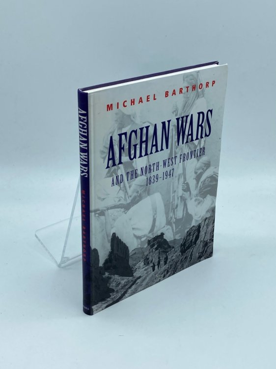 Afghan Wars And the North-West Frontier 1839-1947