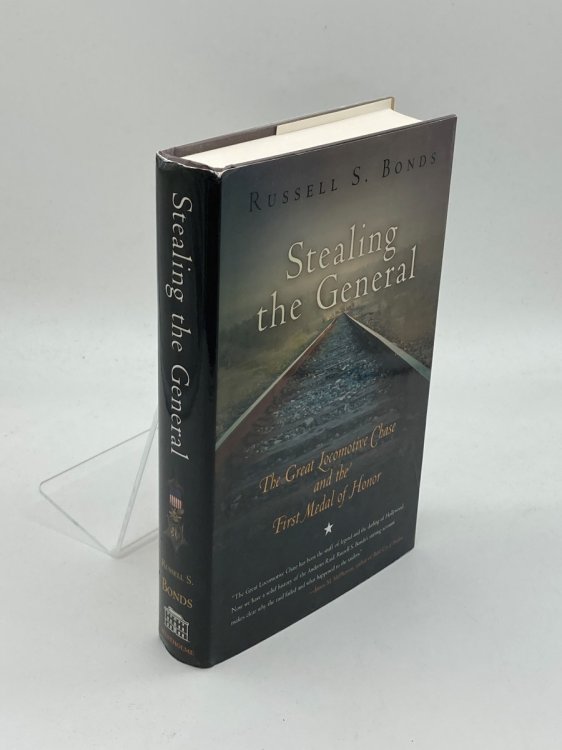 Stealing the General The Great Locomotive Chase and the First Medal of Honor