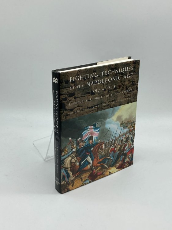 Fighting Techniques of the Napoleonic Age 1792 - 1815 Equipment, Combat Skills, and Tactics