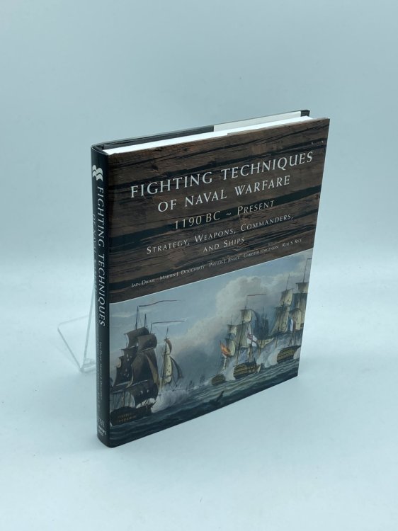 Fighting Techniques of Naval Warfare Strategy, Weapons, Commanders, and Ships: 1190 BC - Present