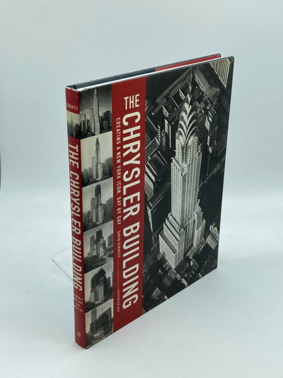 The Chrysler Building Creating a New York Icon, Day by Day