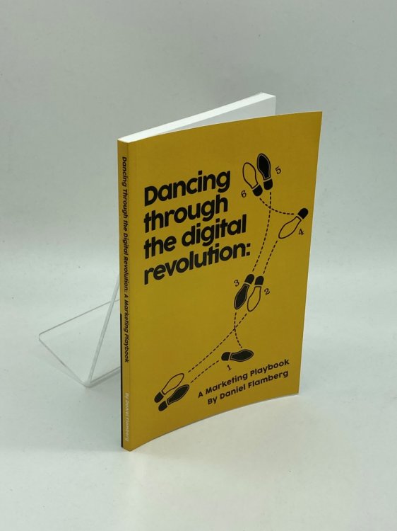 Dancing Through The Digital Revolution (Signed) A Marketing Playbook