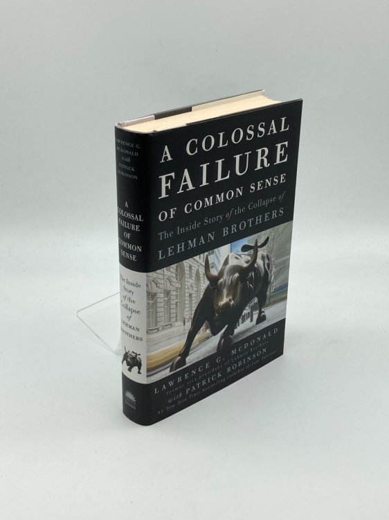 A Colossal Failure of Common Sense The Inside Story of the Collapse of Lehman Brothers