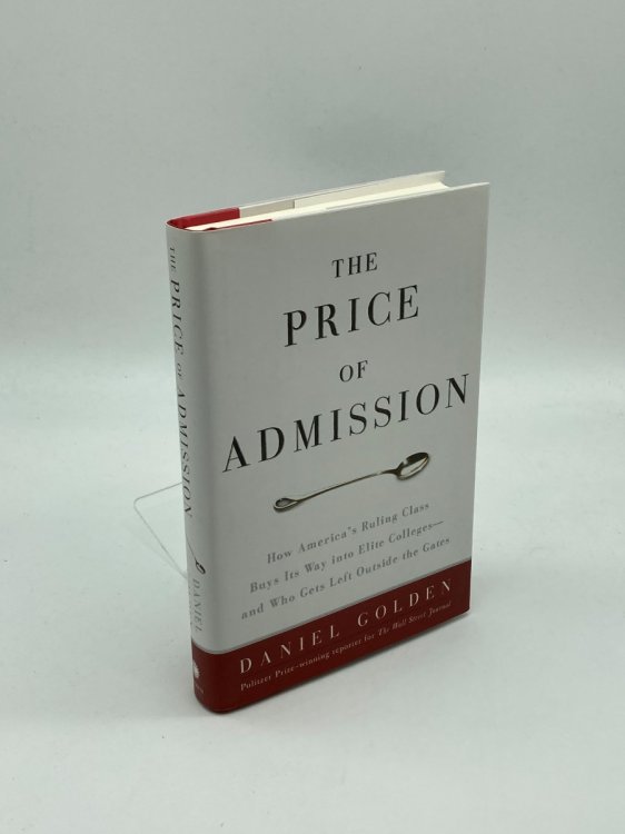 The Price of Admission How America's Ruling Class Buys its Way Into Elite Colleges -- and Who Gets Left Outside the Gates