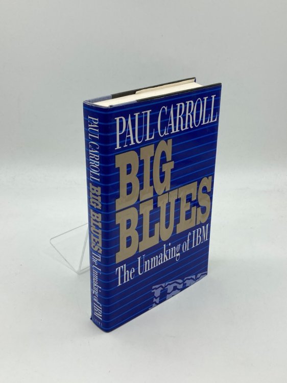 Big Blues The Unmaking of IBM