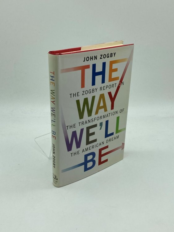 The Way We'll Be The Zogby Report on the Transformation of the American Dream