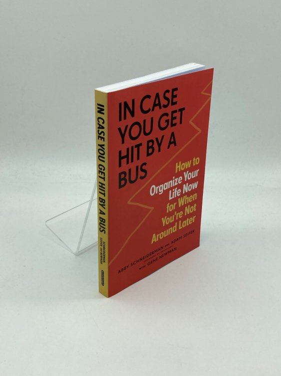 In Case You Get Hit by a Bus How to Organize Your Life Now for when You're Not around Later
