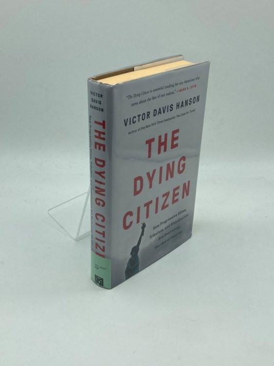 The Dying Citizen How Progressive Elites, Tribalism, and Globalization Are Destroying the Idea of America