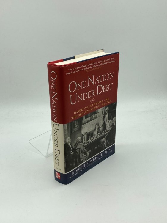 One Nation under Debt Hamilton, Jefferson, and the History of What We Owe