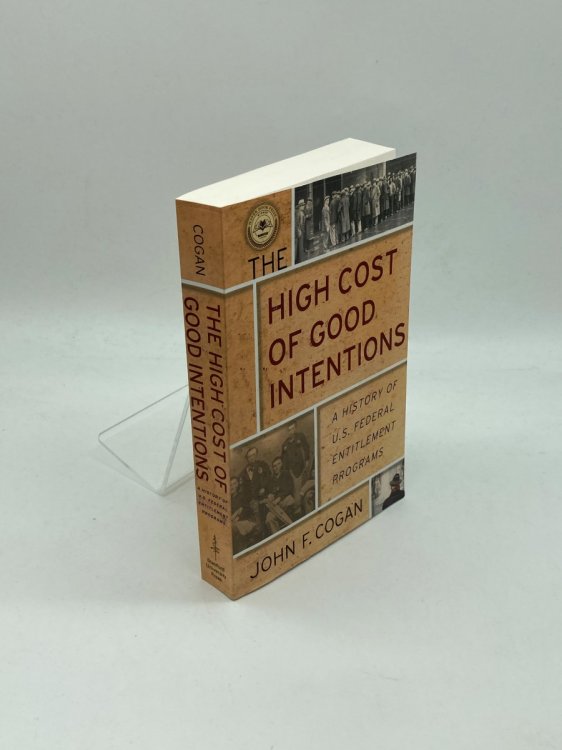 The High Cost of Good Intentions A History of U. S. Federal Entitlement Programs