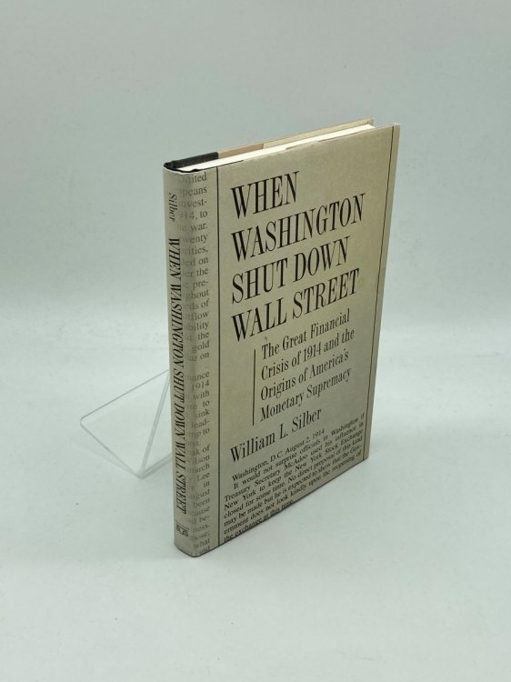 When Washington Shut Down Wall Street The Great Financial Crisis of 1914 and the Origins of America's Monetary Supremacy