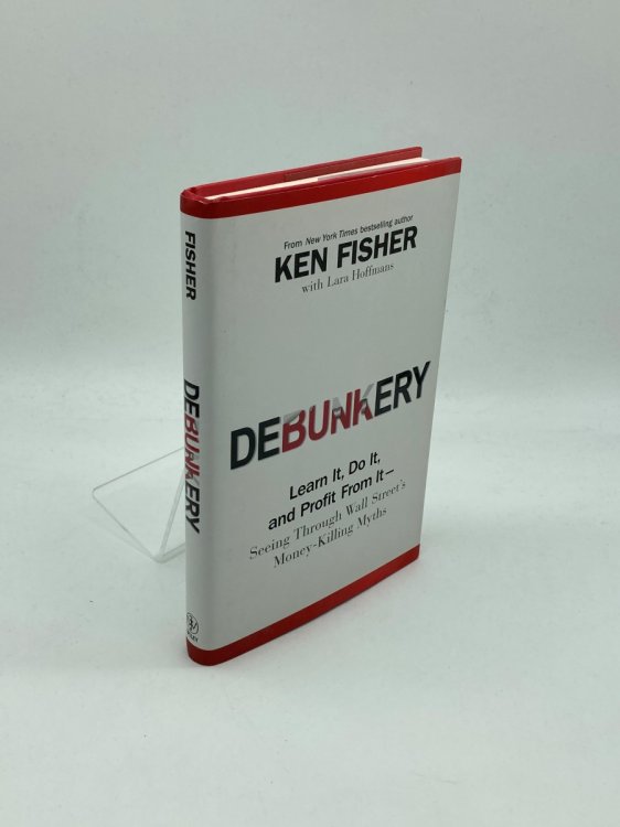 Debunkery Learn It, Do It, and Profit from It-Seeing through Wall Street's Money-Killing Myths