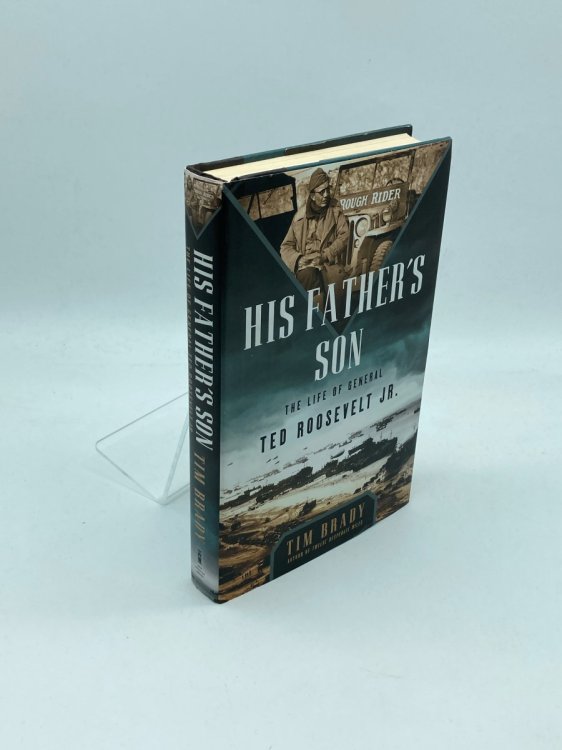 His Father's Son The Life of General Ted Roosevelt, Jr.