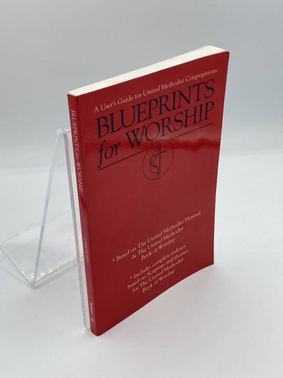 Blueprints for Worship A User's Guide for United Methodist Congregations