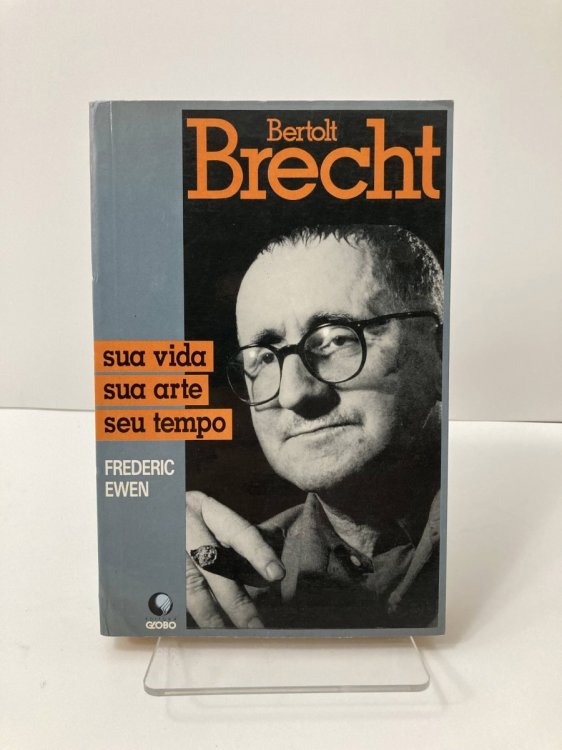 Bertolt Brecht Sua Vida, Sua Arte, Seu Tempo
