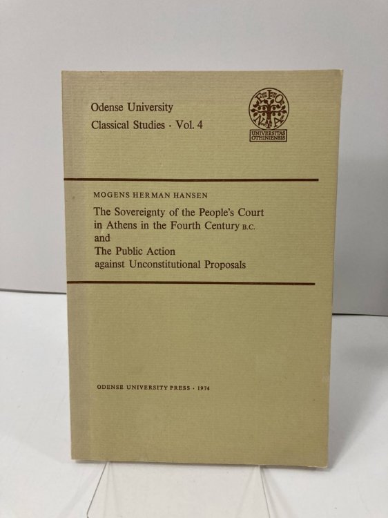 The Sovereignty of the People's Court in Athens in the Fourth Century B.C. and the Public Action Against Unconstitutional Proposals (Odense University Classical Studies)