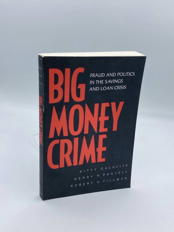 Big Money Crime Fraud and Politics in the Savings and Loan Crisis