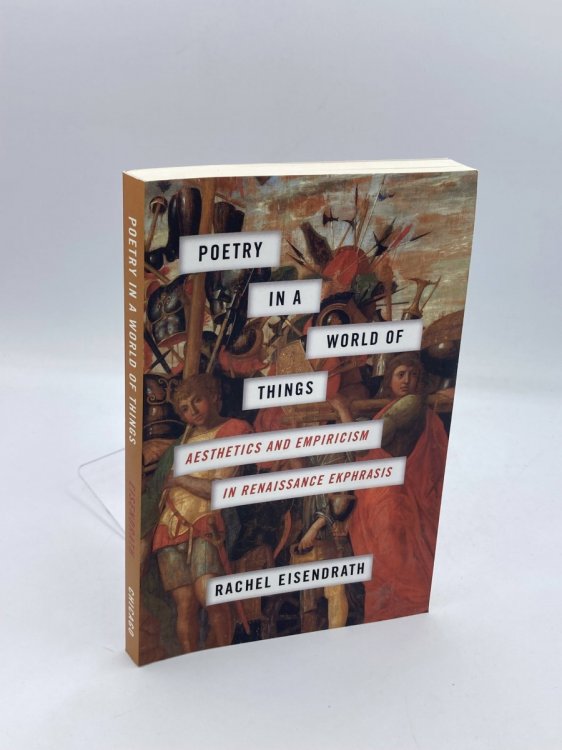Poetry in a World of Things Aesthetics and Empiricism in Renaissance Ekphrasis