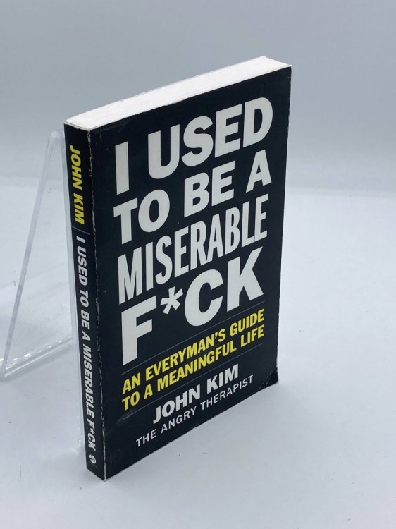 I Used to be a Miserable F*Ck An EverymanS Guide to a Meaningful Life