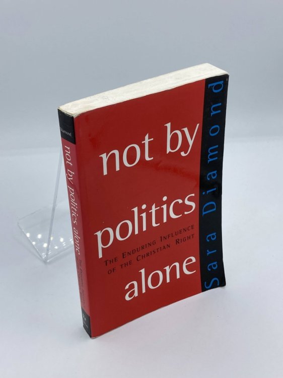 Not by Politics Alone The Enduring Influence of the Christian Right