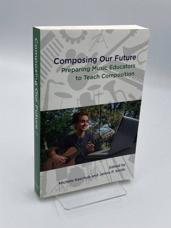 Composing Our Future Preparing Music Educators to Teach Composition