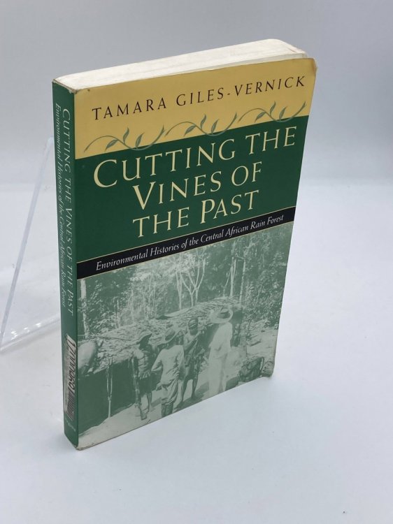 Cutting the Vines of the Past Environmental Histories of the Central African Rain Forest