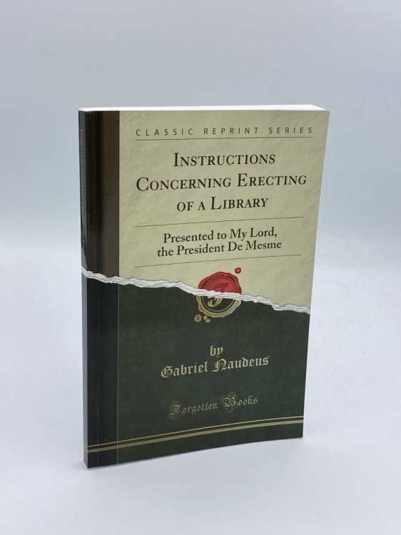 Instructions Concerning Erecting of a Library Presented to My Lord, the President De Mesme