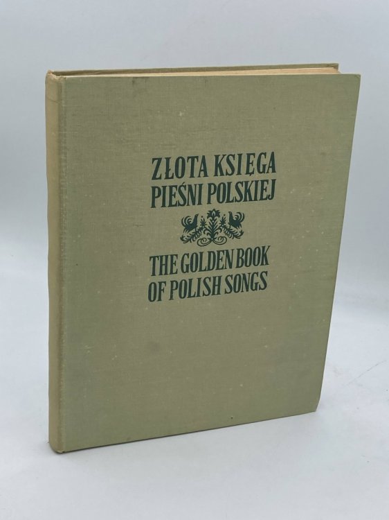 ZLOTA KSIEGA PIESNI POLSKIEJ / the GOLDEN BOOK of POLISH SONGS a Collection of Best Known Polish Songs