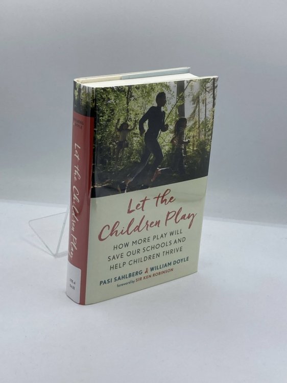 Let the Children Play How More Play Will Save Our Schools and Help Children Thrive