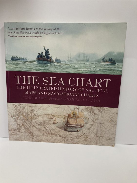 The Sea Chart The Illustrated History of Nautical Maps and Navigational Charts