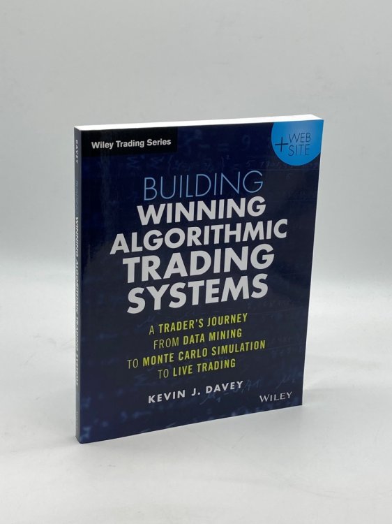 Building Winning Algorithmic Trading Systems, + Website A Trader's Journey from Data Mining to Monte Carlo Simulation to Live Trading