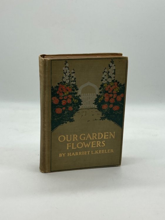 Our Garden Flowers A Popular Study of Their Native Lands, Their Life Histories, and Their Structural Affiliations