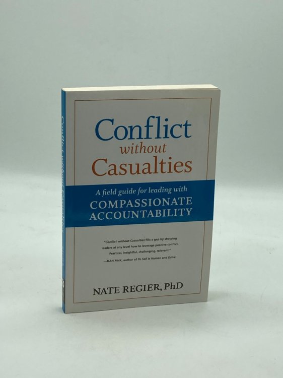 Conflict Without Casualties A Field Guide for Leading with Compassionate Accountability