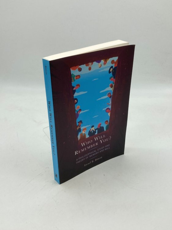 Who Will Remember You A Philosophical Study and Theory of Memory and Will
