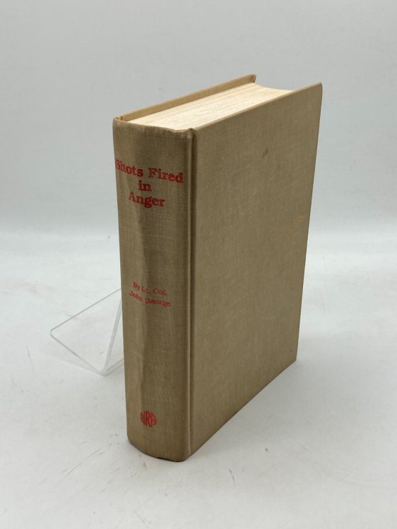 Shots Fired in Anger A Rifleman's View of the War in the Pacific, 1942-1945, Including the Campaign on Guadalcanal and Fighting with Merrill's Marauders in the Jungles of Burma