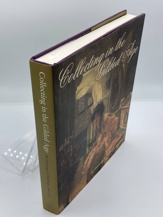 Collecting in the Gilded Age Art Patronage in Pittsburgh, 18901910