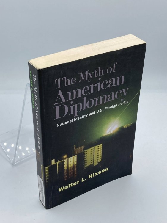 The Myth of American Diplomacy National Identity and U. S. Foreign Policy