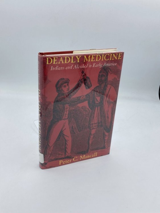 Deadly Medicine Indians and Alcohol in Early America