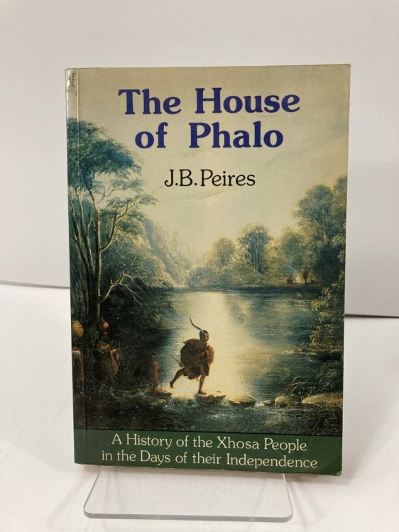 The House Of Phalo: A History Of The Xhosa People In The Days Of Their Independence (New History Of Southern Africa Series)