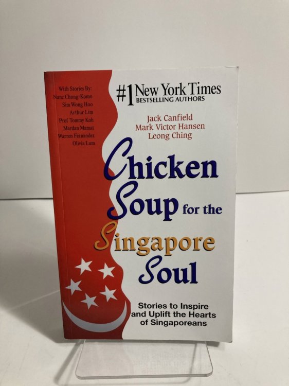 Chicken Soup for the Singapore Soul Stories to Inspire and Uplift the Hearts of Singaporeans