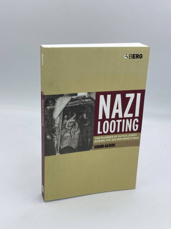 Nazi Looting The Plunder of Dutch Jewry During the Second World War