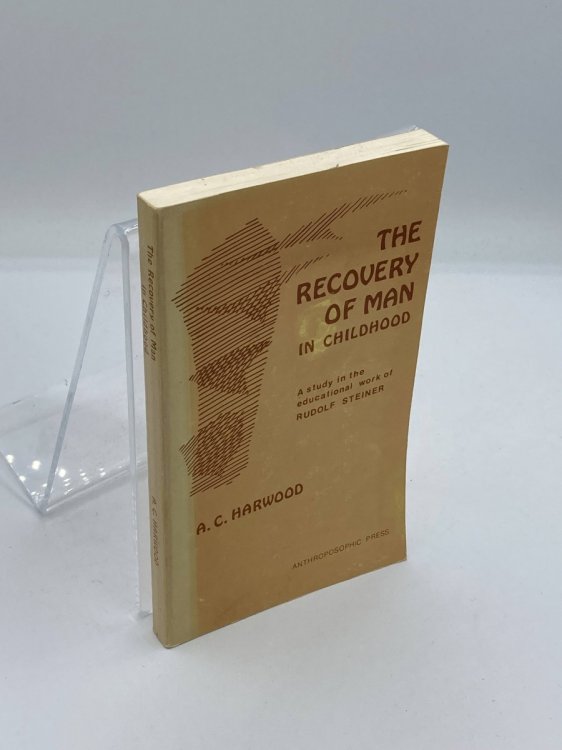 The Recovery of Man in Childhood A Study in the Educational Work of Rudolf Steiner