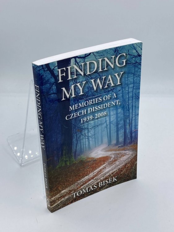 Finding My Way Memories of a Czech Dissident 1939 - 2008