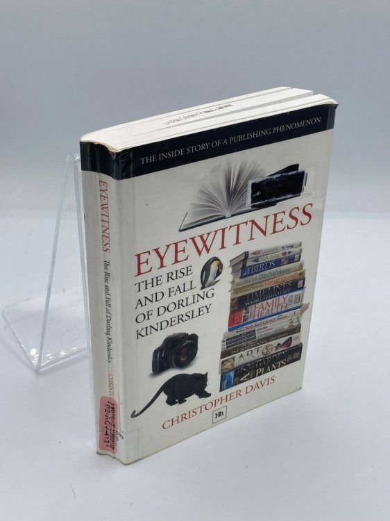 Eyewitness The Rise and Fall of Dorling Kindersley: the Inside Story of a Publishing Phenomenon