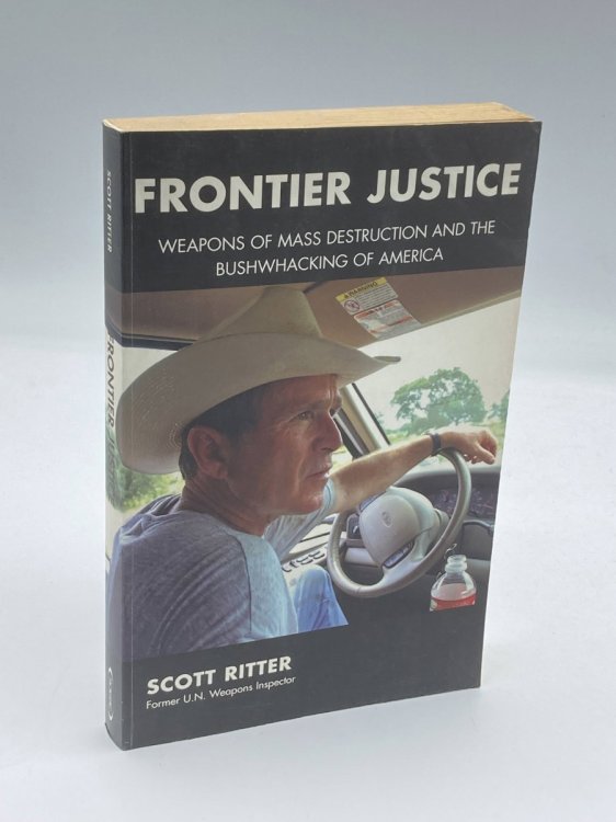 Frontier Justice - Weapons of Mass Destruction and the Bushwhacking of America