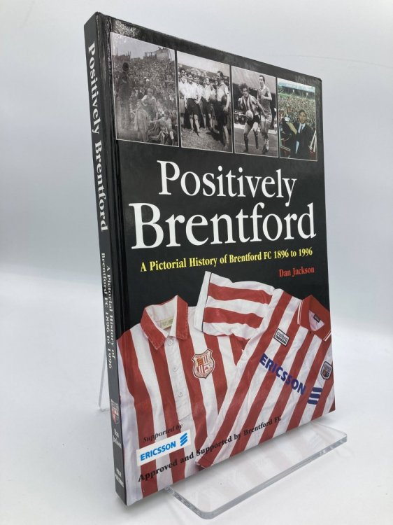 Positively Brentford A Pictorial History of Brentford FC 1896 to 1996