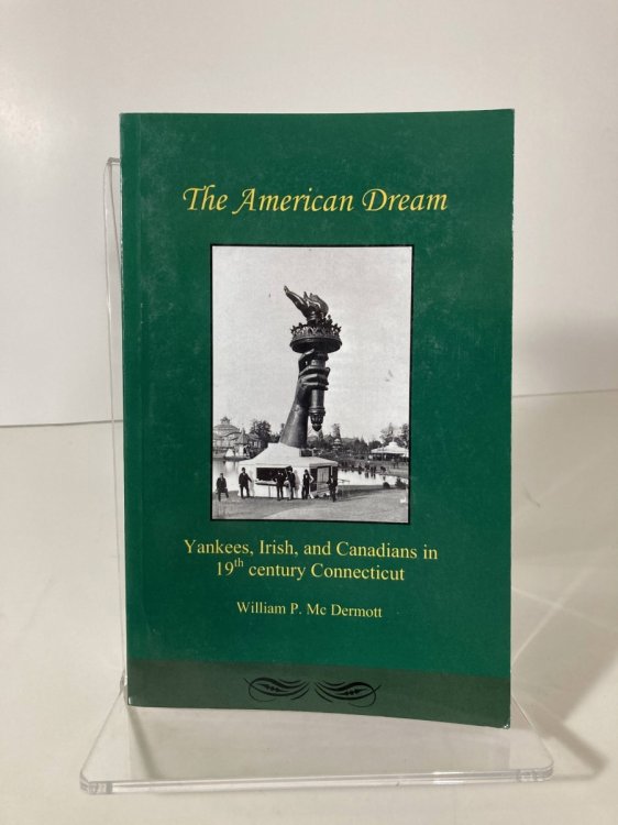 The American Dream Yankees, Irish, and Canadians in 19Th Century Connecticut