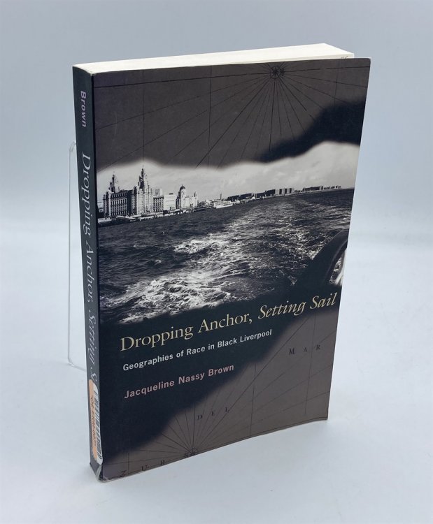 Dropping Anchor, Setting Sail Geographies of Race in Black Liverpool
